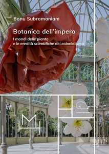 Botanica dell'impero. I mondi delle piante e le eredità scientifiche del colonialismo