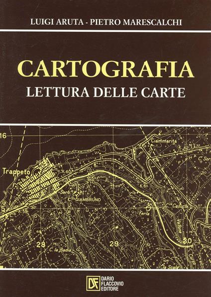 Cartografia. Lettura delle carte - Luigi Aruta,Pietro Marescalchi - copertina