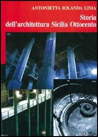 Storia dell'architettura Sicilia Ottocento - Antonietta Iolanda Lima - copertina
