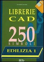 Librerie CAD. 250 simboli. Con floppy disk. Vol. 1: Edilizia. Arredo urbano, arredi, impianti antincendio