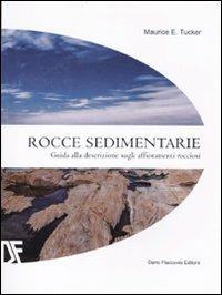 Rocce sedimentarie. Guida alla descrizione sugli affioramenti rocciosi. Ediz. illustrata - Maurice E. Tucker - copertina