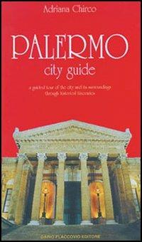 Palermo city guide. A guided tour of the city and its surroundings through historical itineraries - Adriana Chirco - copertina