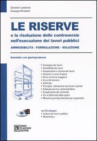 Le riserve e la risoluzione delle controversie nell'esecuzione dei lavori pubblici. Ammissibilità, formulazione, soluzione. Annotato con giurisprudenza. Con CD-ROM - Salvatore Lombardo,Giuseppe Mirabella - copertina