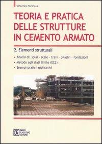 Teoria e pratica delle strutture in cemento armato. Vol. 2: Elementi strutturali - Vincenzo Nunziata - copertina