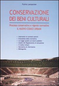 La conservazione dei beni culturali. Processo conservativo e vigente normativa. Il nuovo codice Urbani - Fulvio Lanzarone - copertina