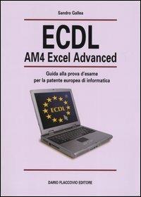 ECDL AM4 Excel Advanced. Guida alla prova d'esame per la patente europea d'informatica - Sandro Gallea - copertina