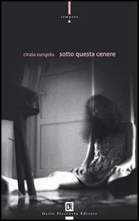 Sotto questa cenere - Cinzia Zungolo - copertina