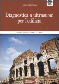 Diagnostica a ultrasuoni per l'edilizia. Costruzioni civili, beni culturali - Giovanni Pascale - copertina