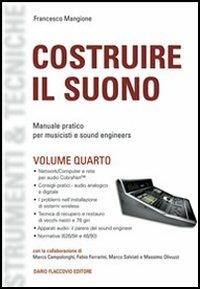 Costruire il suono. Manuale pratico per musicisti e sound engineers. Vol. 4 - Francesco Mangione - copertina
