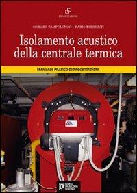 Isolamento acustico della centrale termica - Giorgio Campolongo,Fabio Formenti - copertina