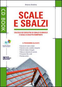 Scale e sbalzi. Calcolo ed esecutivi di scale a soletta rampante e sbalzi d'angolo. Con CD-ROM - Antonio Ardolino - copertina