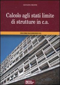 Calcolo agli stati limite di strutture in c. a. - Giovanni Fronte - copertina