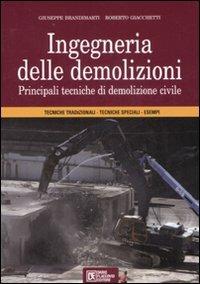 Ingegneria delle demolizioni. Principali tecniche di demolizione civile - Giuseppe Brandimarti,Roberto Giacchetti - copertina