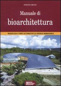 Manuale di bioarchitettura. Bioedilizia e fonti altrenativa di energia rinnovabile - Stefano Bruno - copertina
