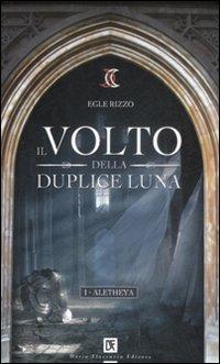 Il volto della duplice luna. Aletheya. Vol. 1 - Egle Rizzo - copertina