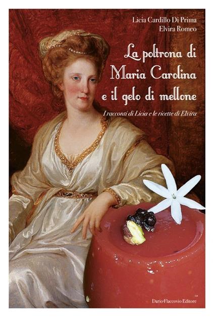 La poltrona di Maria Carolina e il gelo di mellone - Licia Cardillo Di Prima,Elvira Romeo - copertina