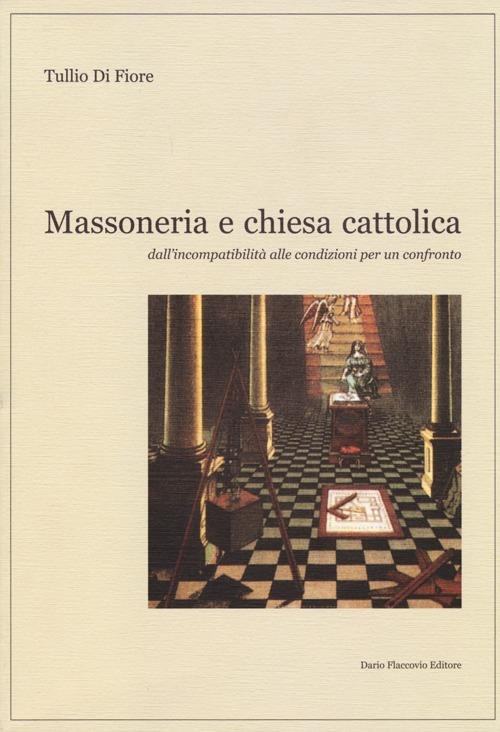 Massoneria e Chiesa cattolica. Dall'incompatibilità alle condizioni per un confronto - Tullio Di Fiore - copertina
