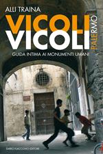 Vicoli vicoli. Palermo. Guida intima ai monumenti umani