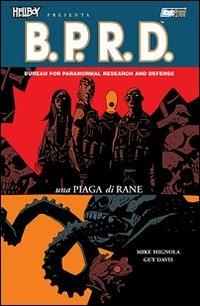 Una piaga di rane. Hellboy presenta B.P.R.D.. Vol. 3 - Mike Mignola,Guy Davis - copertina