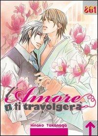 L'amore ti travolgerà. Vol. 1 - Hinako Takanaga - copertina