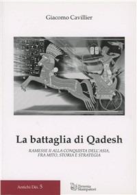 La battaglia di Qadesh. Ramesse II alla conquista dell'Asia, fra mito, storia e strategia - Giacomo Cavillier - copertina