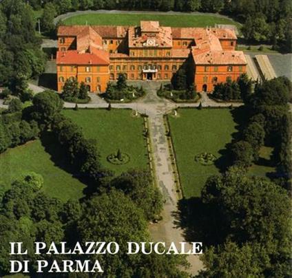 Il palazzo Ducale di Parma - Dante Zucchelli,Renzo Fedocci - copertina