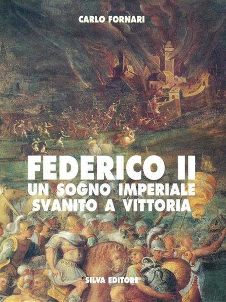 Federico II. Un sogno imperiale svanito a Vittoria - Carlo Fornari - 3
