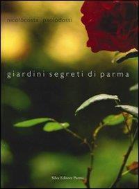 Giardini segreti di Parma - Nicolò Costa,Paolo Dossi - 2
