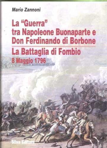 La «Guerra» tra Napoleone Buonaparte e Don Ferdinando di Borbone. La battaglia di Fombio 8 maggio 1796 - Mario Zannoni - copertina