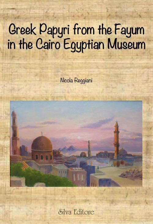 Greek papyri from the Fayum in the Cairo egyptian museum - Nicola Reggiani - copertina