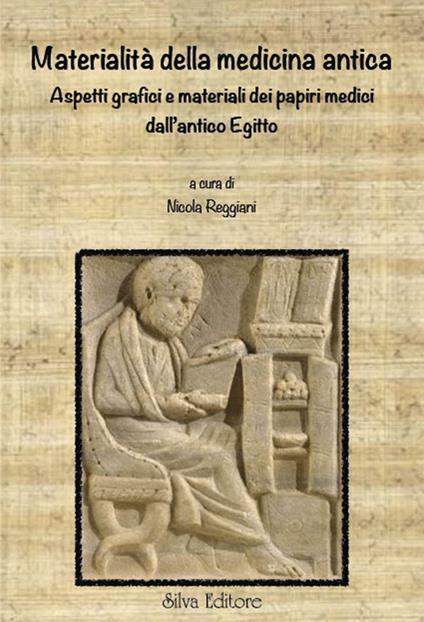 Materialità della medicina antica. Aspetti grafici e materiali dei papiri medici dall'Antico Egitto - Nicola Reggiani - copertina