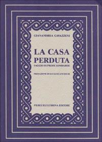 La casa perduta. Saggio di prose lombarde - Gianandrea Gavazzeni - copertina