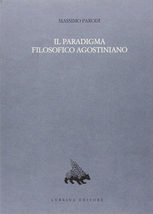 Il paradigma filosofico agostiniano. Un modello di razionalità e la sua crisi nel XII secolo - Massimo Parodi - copertina