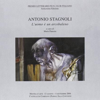 Antonio Stagnoli. L'uomo è un arcobaleno - Lucio Lami,Mario Pancera,Alfredo Bonomi - copertina