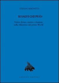 Si salvi chi può? Volere divino, merito e dominio nella riflessione del primo Wyclif - Stefano Simonetta - copertina