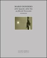 Mario Dondero dello sguardo, della vita. Un film del Novecento. Fotografie. Catalogo della mostra. Ediz. illustrata