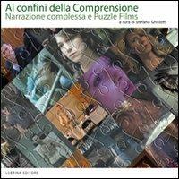Ai confini della comprensione. Narrazione complessa e puzzle films - Claudio Crotti,Elisa Pezzotta,Fabio Scalzotto - copertina