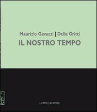 Maurizio Gavazzi, Delia Gritti. Il nostro tempo. Dipinti. Ediz. illustrata - Elisabetta Calcaterra - copertina
