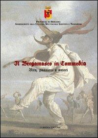 Il bergamasco in commedia. Vita, amori e passioni - Giovanni Milesi,Adriano Freri - copertina