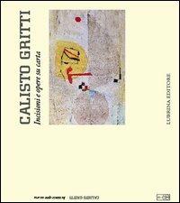 Calisto Gritti. Incisioni e opere su carta. Ediz. illustrata - Calisto Gritti,Raffaele Sicignano - copertina
