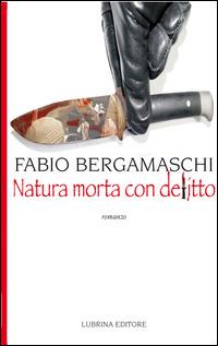 Natura morta con delitto - Fabio Bergamaschi - copertina