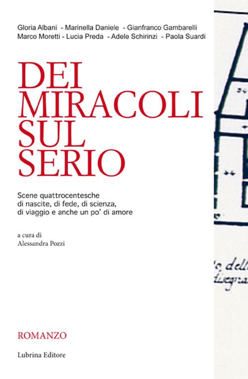 Dei miracoli sul Serio. Scene quattrocentesche di nascite, di fede, di scienza, di viaggio e anche un po' di amore - copertina