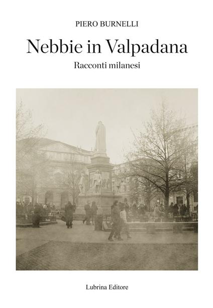 Nebbie in Valpadana. Racconti milanesi - Piero Burnelli - copertina