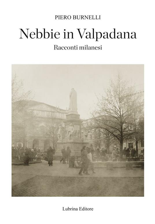 Nebbie in Valpadana. Racconti milanesi - Piero Burnelli - copertina