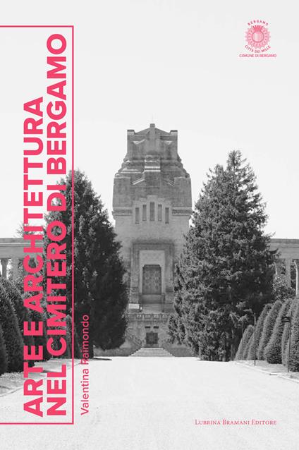 Arte e architettura nel cimitero di Bergamo - Valentina Raimondo - copertina