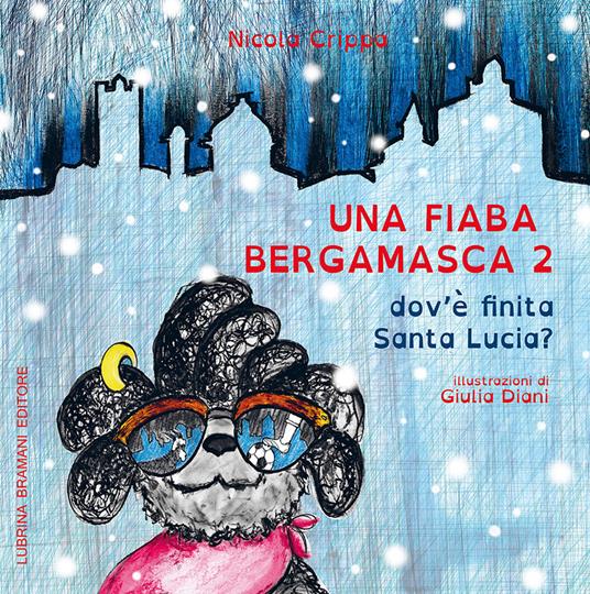 Una fiaba bergamasca. Vol. 2: Dov'è finita Santa Lucia. - Nicola Crippa,Giulia Diani - copertina