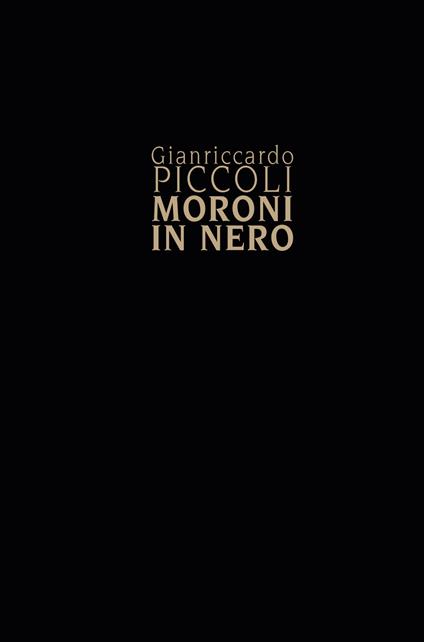 Gianriccardo Piccoli. Moroni in nero - Simone Facchinetti - copertina