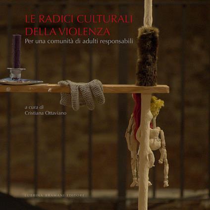 Le radici culturali della violenza. Per una comunità di adulti responsabili - copertina