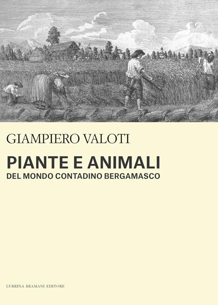 Piante e animali del mondo contadino bergamasco - Giampiero Valoti - copertina