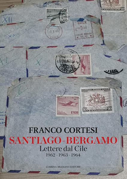 Santiago-Bergamo. Lettere dal Cile 1962-1963-1964 - Franco Cortesi - copertina